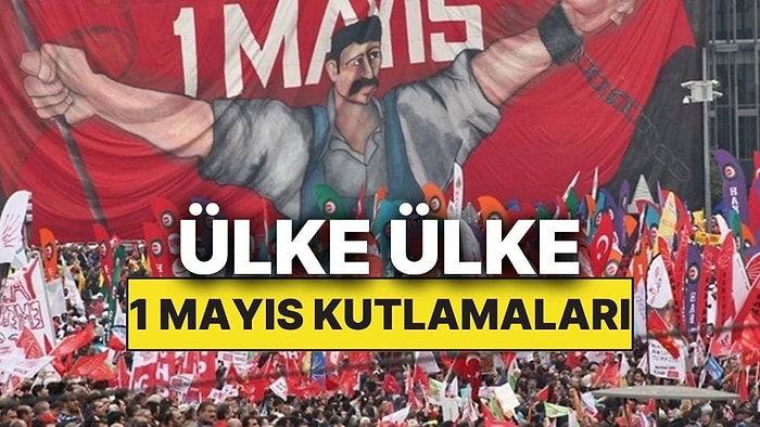 1 Mayıs'ta Ülkelerin İşçi Bayramı'nı Kutlama Gelenekleri ve Ritüelleri