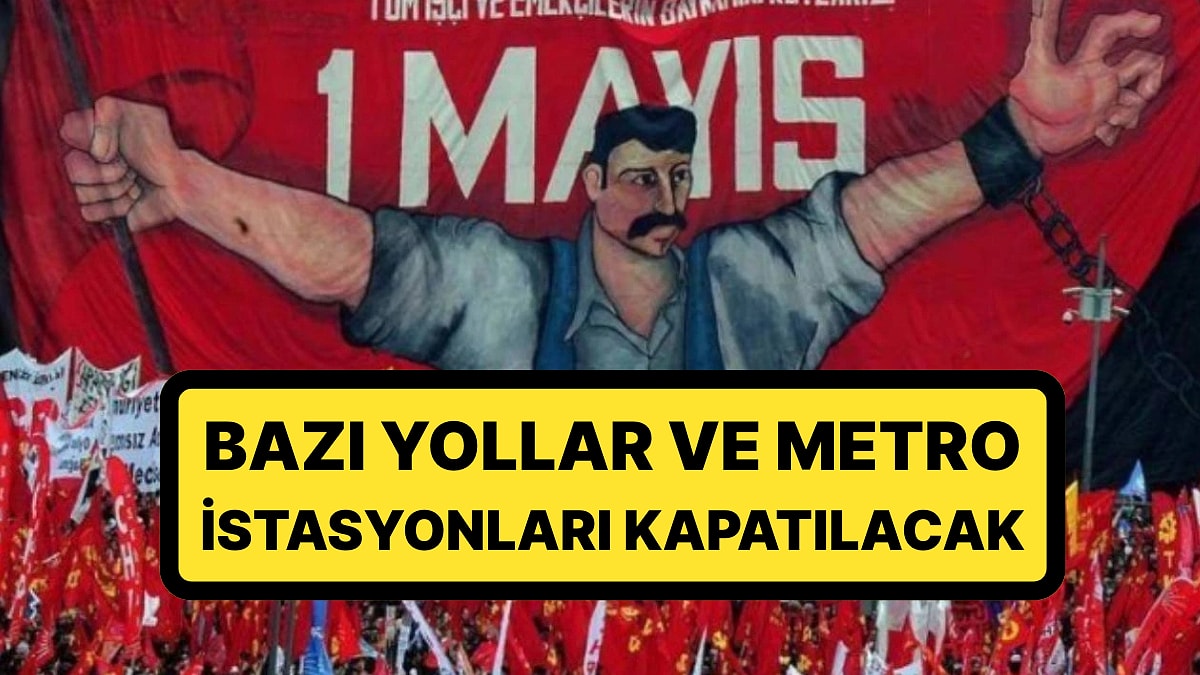 İstanbul&apos;da 1 Mayıs Önlemi: Bazı Metro Durakları ve Yollar Kapatılacak