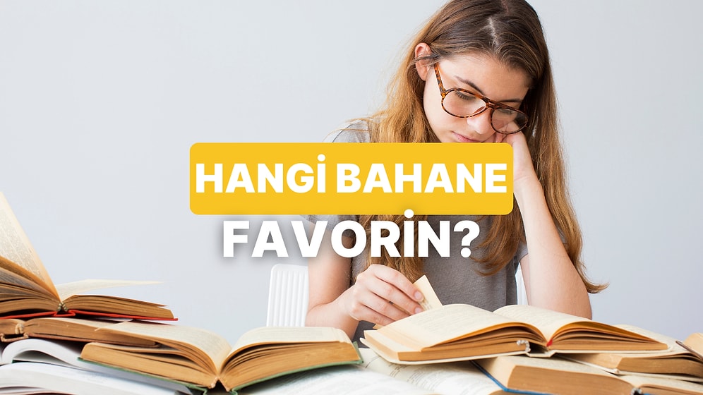Ders Çalışma Bahanelerinden Hangisi Senin Favorin?
