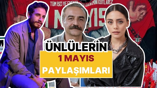 Emek En Yüce Değer: Ünlüler 1 Mayıs'ı Anlamlı Paylaşımlarla Kutladı!