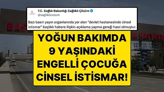Çam Sakura Şehir Hastanesi Yoğun Bakımında 9 Yaşındaki Zihinsel Engelli Çocuğa Cinsel İstismar İddiası