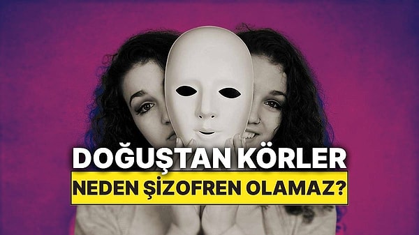 9. Doğuştan Görme Engelli Kişiler Neden Şizofren Olmaz?