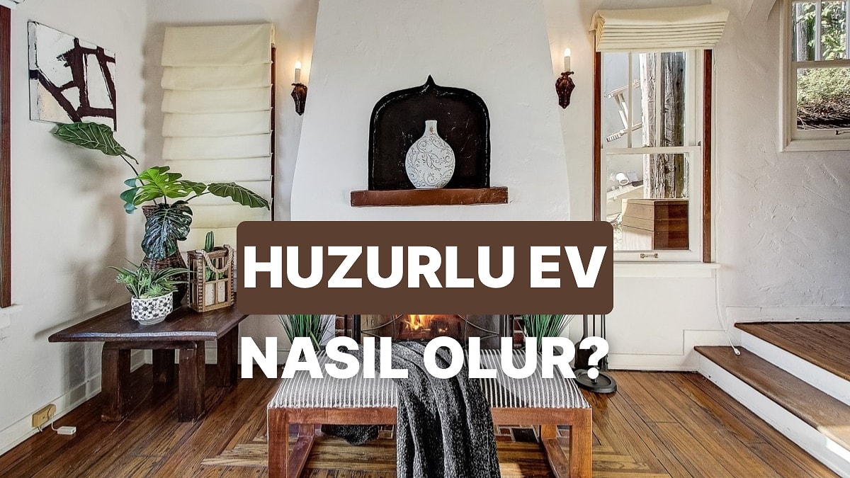Huzur Veren Bir Ev Nasıl Kurulur?