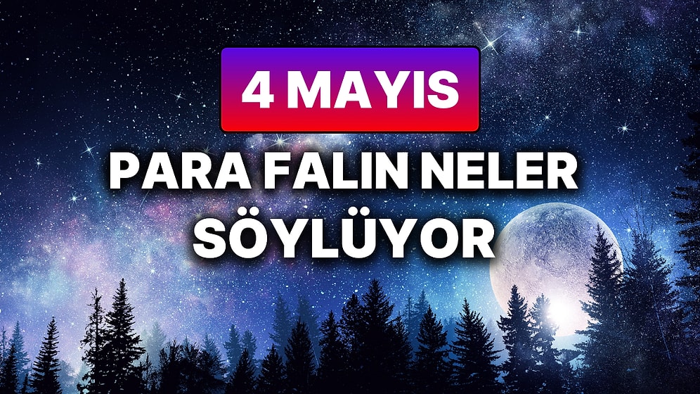 Günlük Para Burç Yorumuna Göre 4 Mayıs Pazar Günün Nasıl Geçecek?
