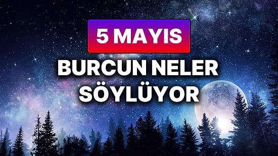 Günlük Burç Yorumuna Göre 5 Mayıs Pazartesi Günün Nasıl Geçecek?