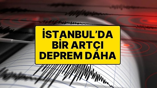 İstanbul’da Deprem: Marmara’da Artçı Depremler Devam Ediyor