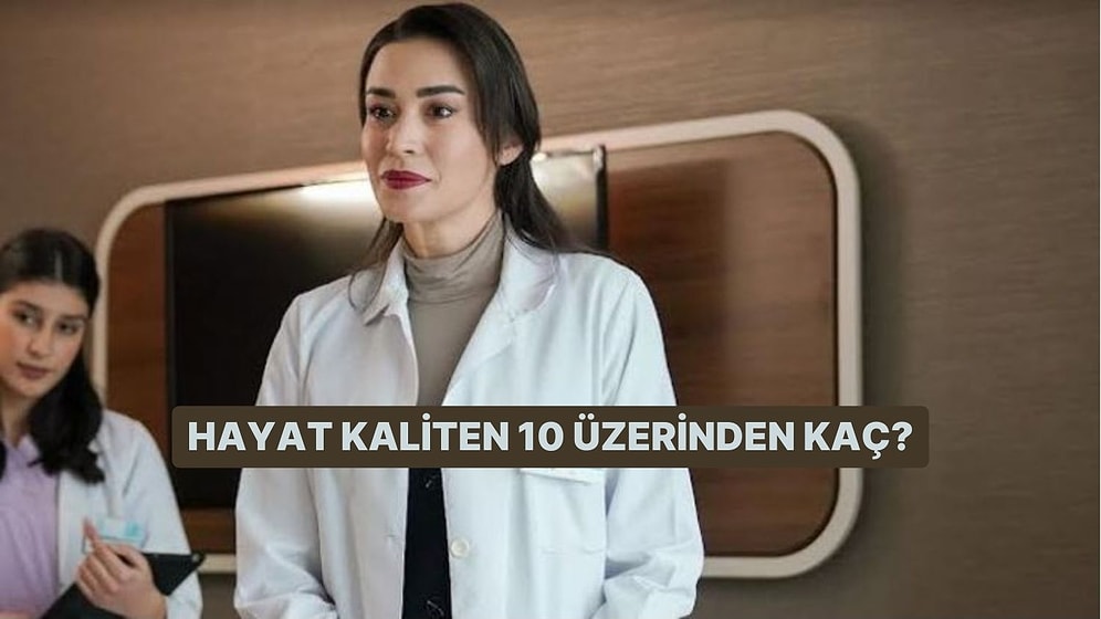 Hayat Kaliten 10 Üzerinden Kaç?
