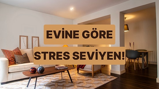Bize Evini Anlat, Stres Seviyeni Puanlayalım!
