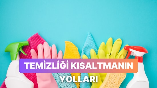 Kendine Zaman Ayırmak İçin Temizlik Süreçlerini Kısaltmanın Yolları