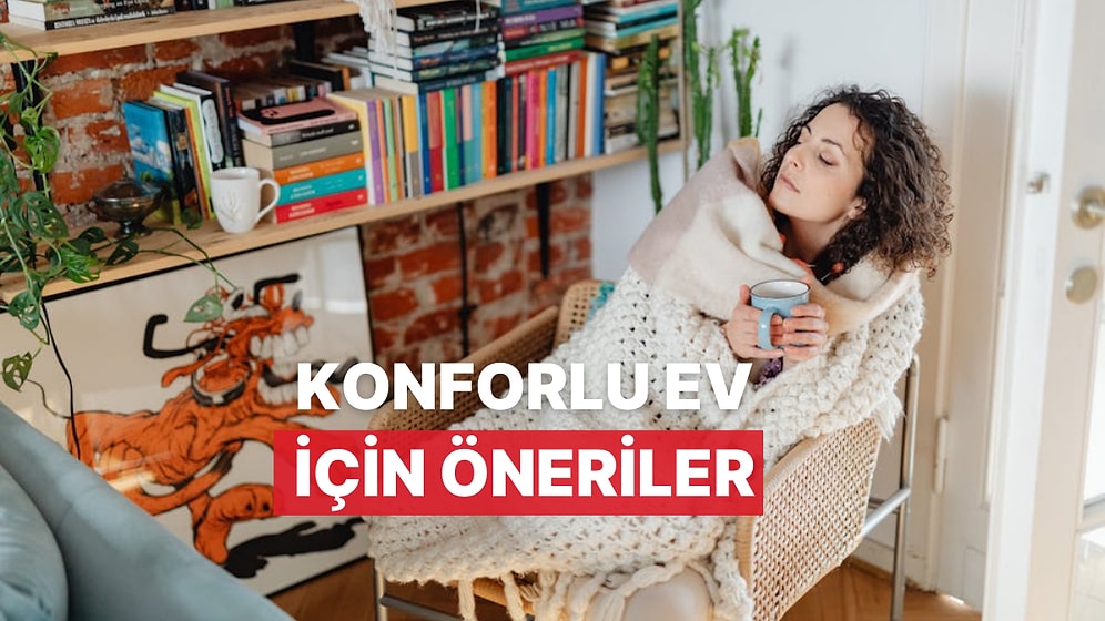 Evde Konfor Alanı Yaratmanın 11 Yolu
