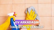 Temizlik Anlayışına Göre Hangi Ünlüyle Eve Çıkmalısın?