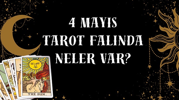 Tarot Falına Göre 4 Mayıs Pazar Günü Senin İçin Nasıl Geçecek?