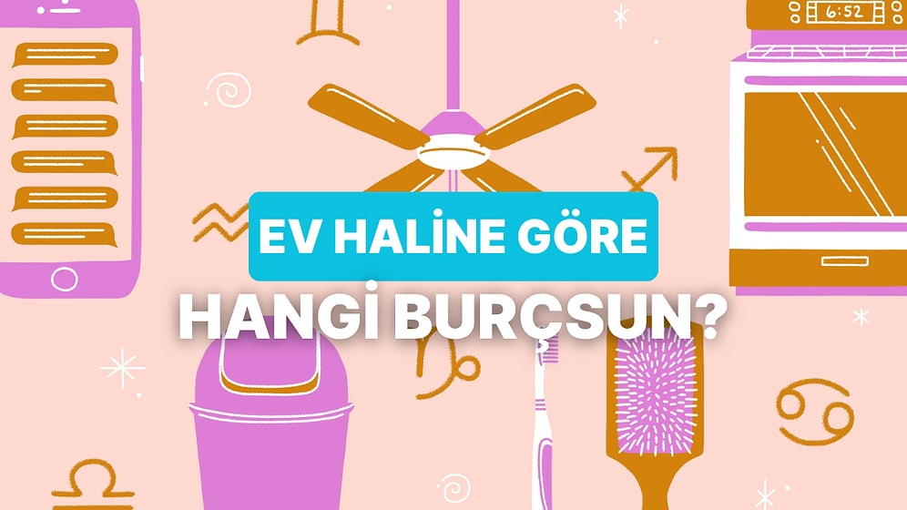 Evdeki Seni Anlat, Hangi Burç Olduğunu Söyleyelim!