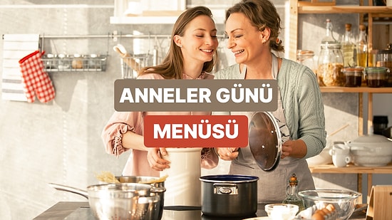 Anneler Günü'ne Özel: Annenizi Şımartacak 14 Nefis Tarif