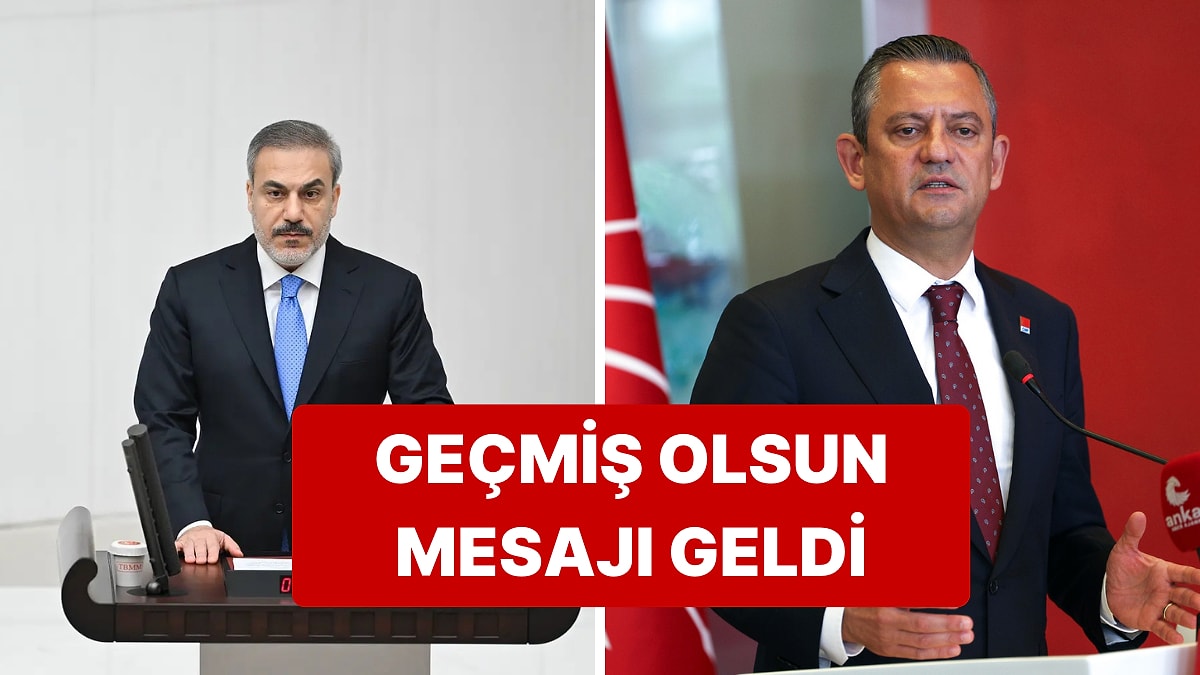 Dışişleri Bakanı Hakan Fidan, CHP Genel Başkanı Özgür Özel&apos;e &quot;Geçmiş Olsun&quot; Dedi