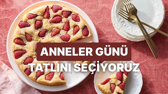 Anneler Günü’nde Annene Hangi Tatlıyı Yapmalısın?