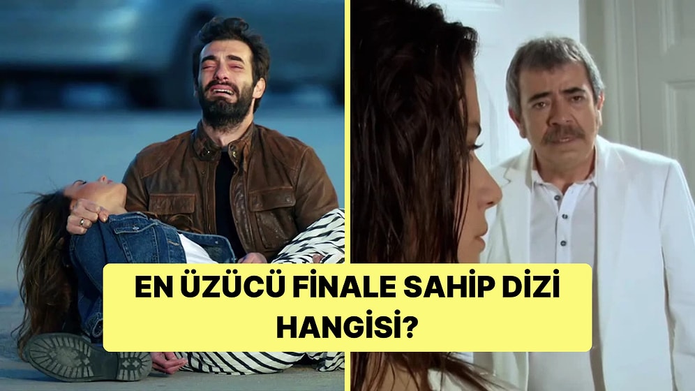 Finali Sizi En Çok Üzen Dizi Hangisi?
