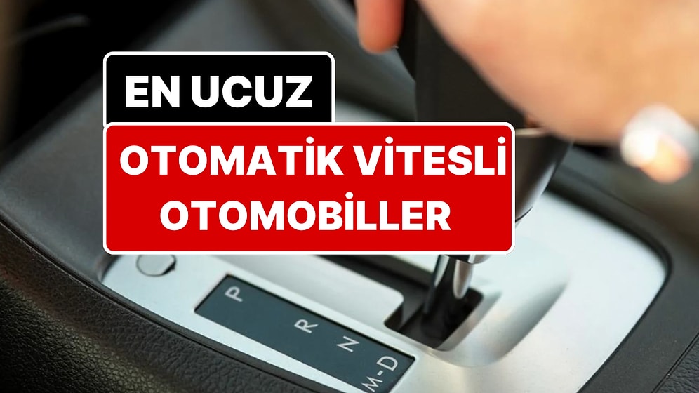 En Uygun Fiyatlı Otomatik Vitesli Otomobiller Belli Oldu! 510 Bin TL'den Başlıyor