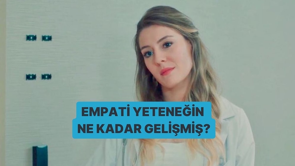 Empati Yeteneğin Ne Kadar Gelişmiş?