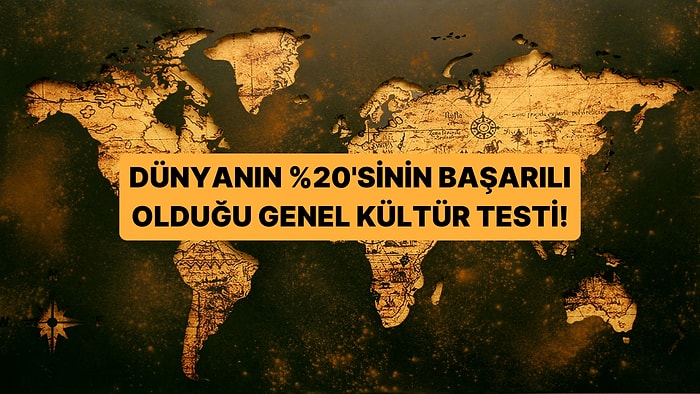 Bu Genel Kültür Testinde Dünyanın %20'si Başarılı Olabiliyor!