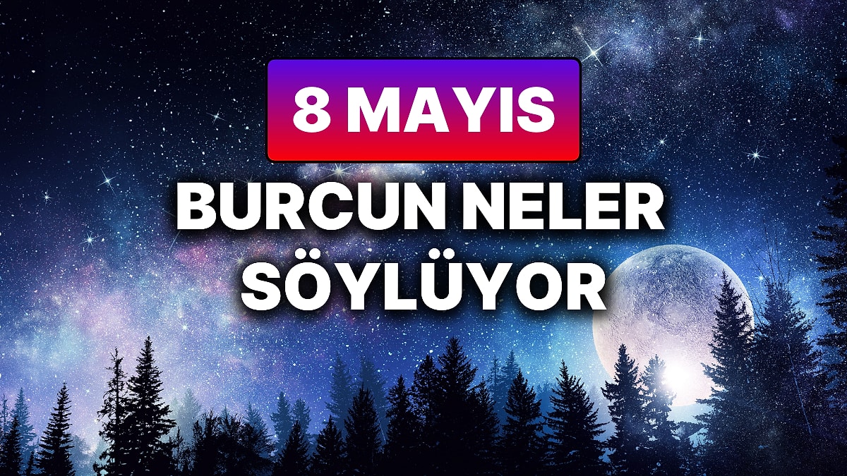 Günlük Burç Yorumuna Göre 8 Mayıs Perşembe Günün Nasıl Geçecek?