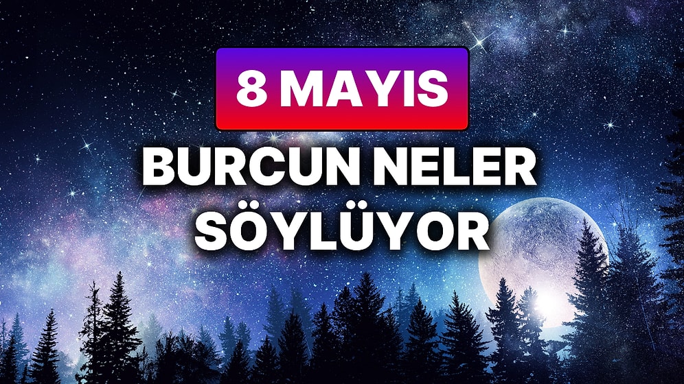 Günlük Burç Yorumuna Göre 8 Mayıs Perşembe Günün Nasıl Geçecek?