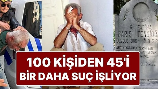 Cezaevinden Çıkan 100 Suçludan 45’i Yeniden Suç İşliyor