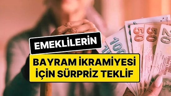 Bayram İkramiyesi Ne Kadar? Kurban Bayramı Öncesi Emeklilerin Bayram İkramiyesi İçin Asgari Ücret Teklifi