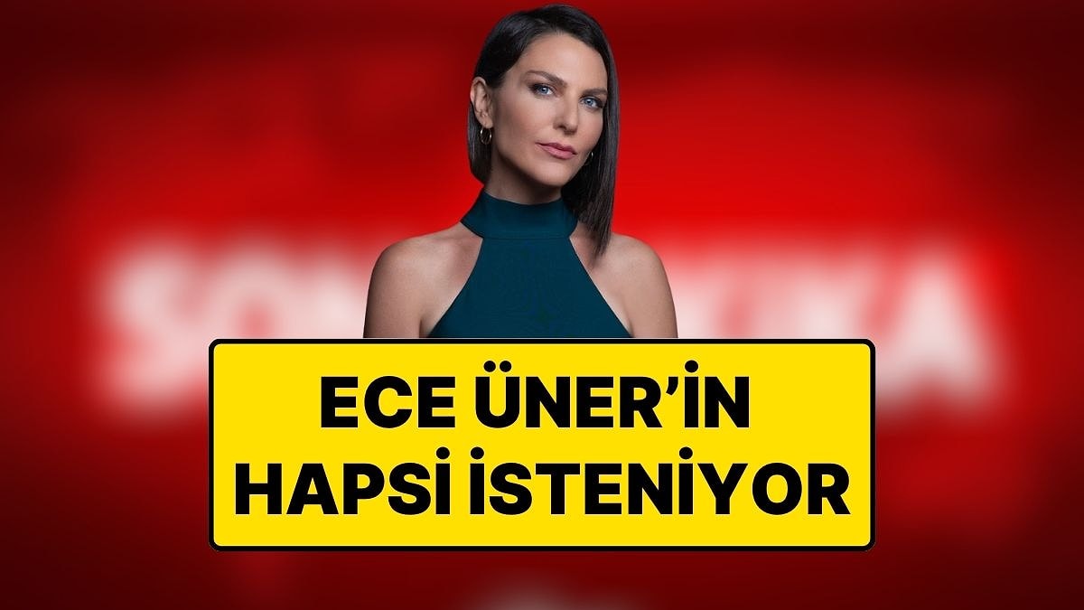 Hapsi İsteniyor: Haber Sunucusu Ece Üner&apos;e Dava Açıldı