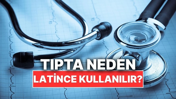 Tıp Terminolojisinde Neden Genellikle Latince Kullanılır?