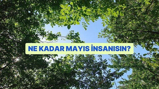 Ne Kadar Mayıs İnsanısın?