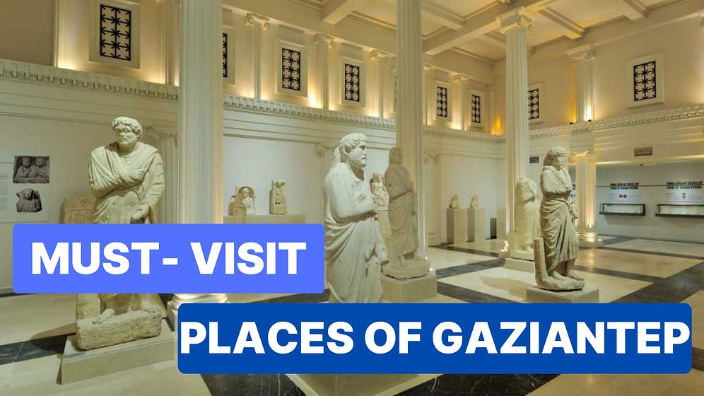 Top 15 Places to Visit in Gaziantep: Where to Go and What to See
