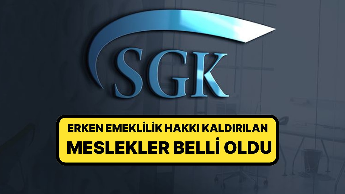 SGK Resmen Duyurdu: Yüzlere Meslek Grubunun Erken Emeklilik Hakkı Kaldırıldı