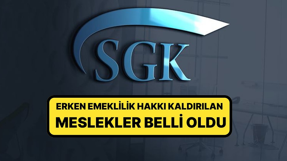 SGK Resmen Duyurdu: Yüzlere Meslek Grubunun Erken Emeklilik Hakkı Kaldırıldı
