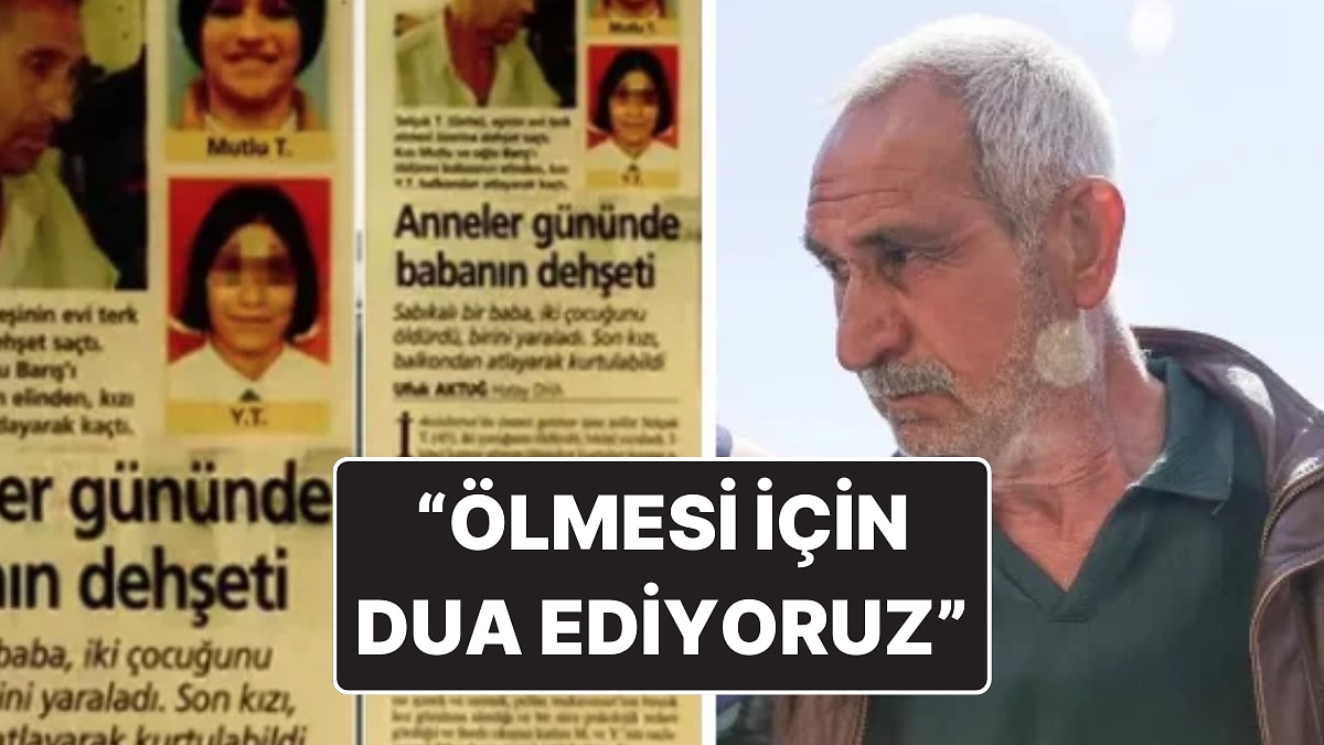 Selçuk Tengioğlu&apos;nun Katliamından Kurtulan Kızından Açıklama: &quot;Sadece Ölmesi İçin Dua Ediyoruz&quot;