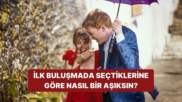 İlk Buluşmada Seçtiklerine Göre Nasıl Bir Aşıksın?