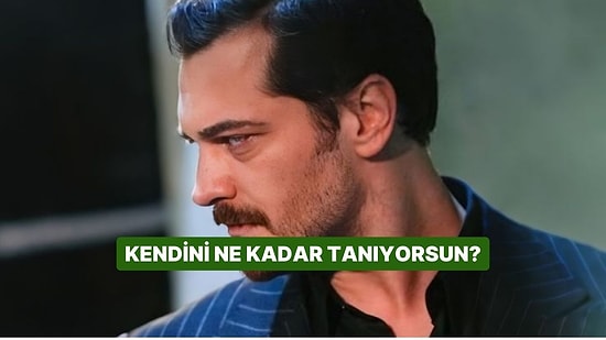 Kendini Ne Kadar Tanıyorsun?