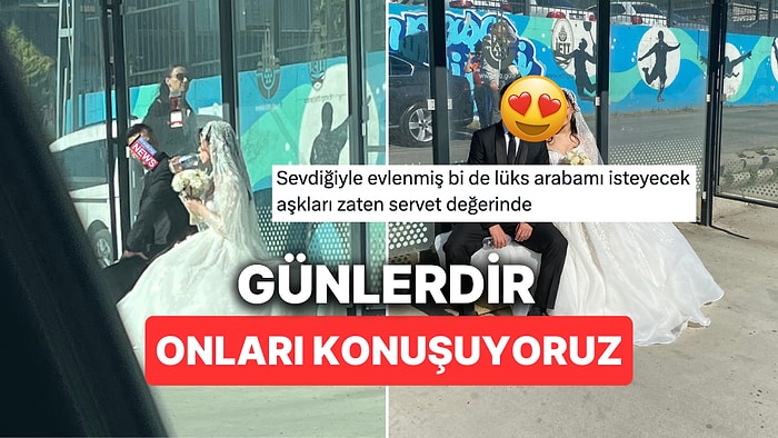 Sosyal Medyanın Günlerdir Konuştuğu Otobüs Durağında Bekleyen Gelin ve Damat Sonunda Ortaya Çıktı!