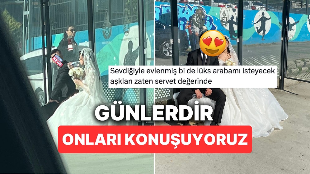 Sosyal Medyanın Günlerdir Konuştuğu Otobüs Durağında Bekleyen Gelin ve Damat Sonunda Ortaya Çıktı!