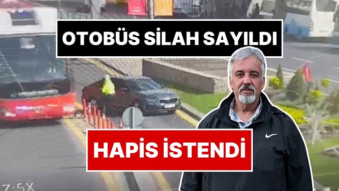 Otobüs Silah Sayıldı: CHP’nin Otobüs Şoförü Hakkında 13 Yıl Hapis İstendi!