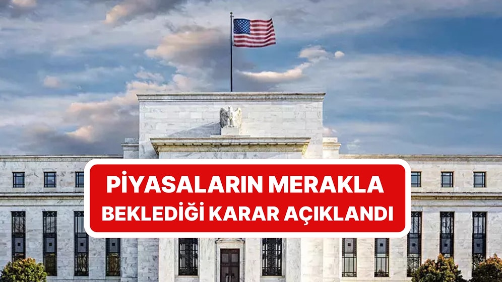 Piyasaların Merakla Beklediği Açıklama Geldi: Fed Faiz Kararını Açıkladı