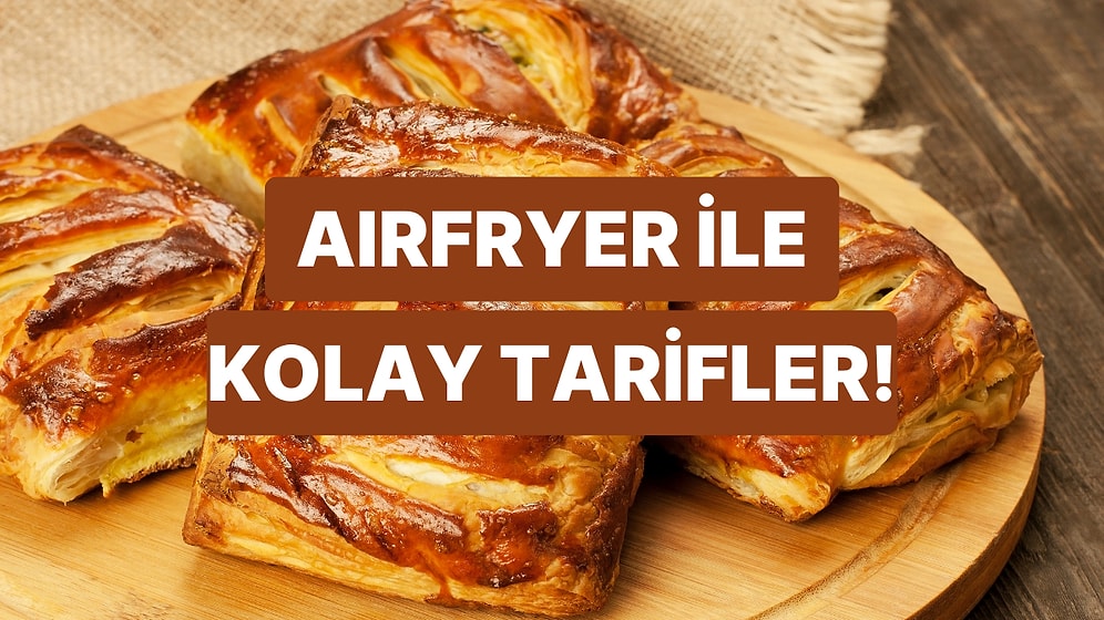 Airfryer ile En Üşengeç Anlarda Bile Yapabileceğin Kolay ve Lezzetli Tarifler