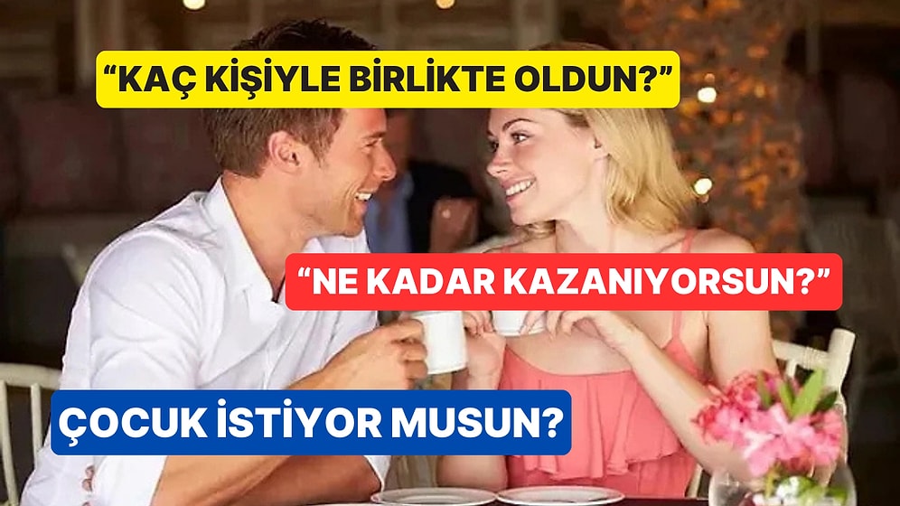 Bu Hataya Düşmeyin! İlk Buluşmada Sorulduğu An "Ghostlanmanıza" Sebep Olacak 6 Garip Soru