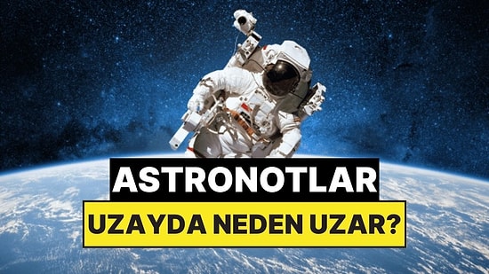 Astronotların Boyları Uzayda Neden Uzar?