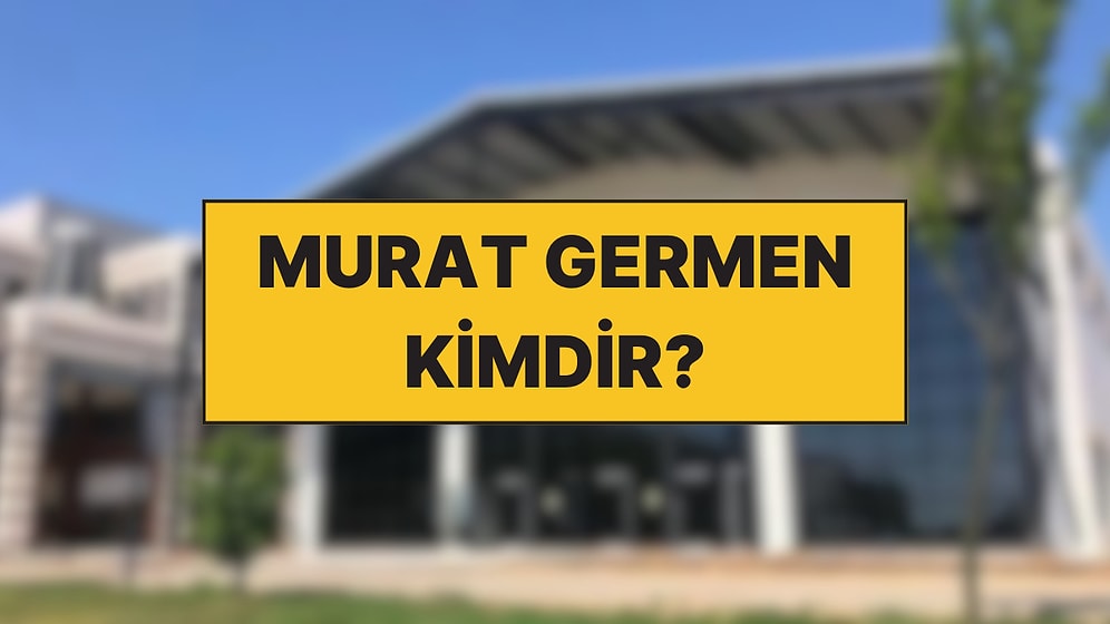 Murat Germen Kimdir, Neden Gözaltına Alındı? Murat Germen’in Biyografisi