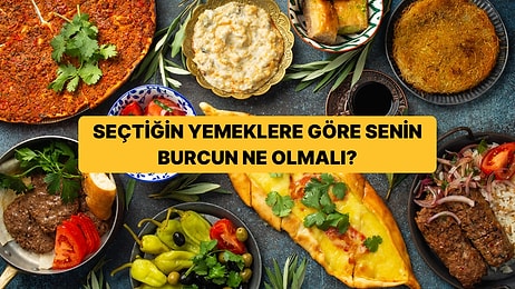Seçtiğin Yemeklere Göre Senin Burcun Ne Olmalı?