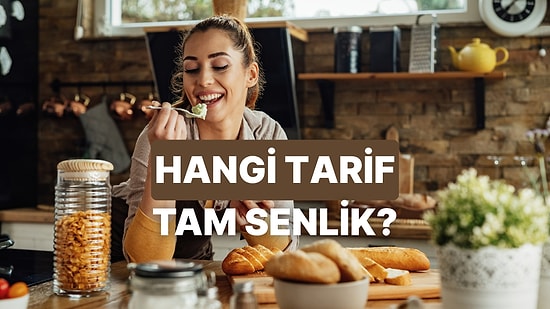 Mutfak Alışkanlıklarına Göre Sana Yapman Gereken Tarifi Söylüyoruz!