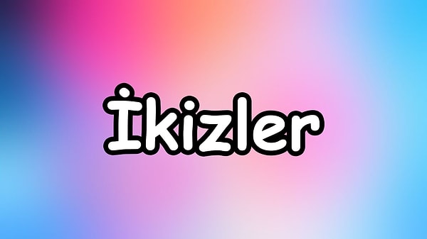 Senin burcun ikizler olmalı!