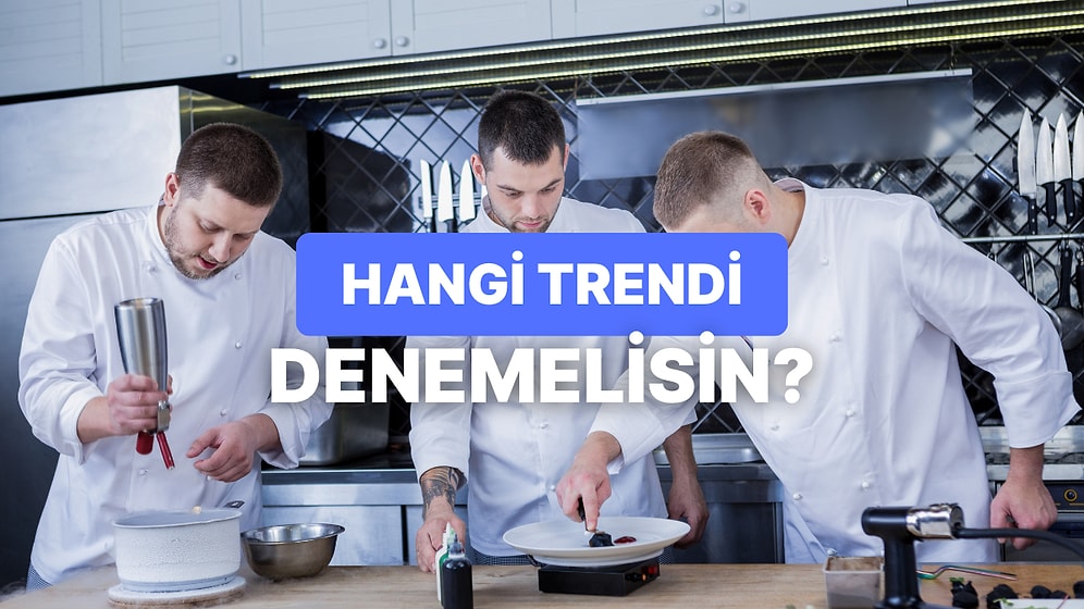 Hangi Gastronomi Trendini Denemelisin?
