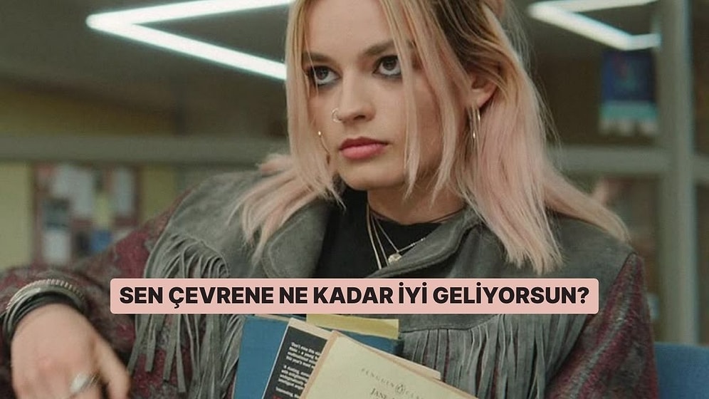 Sen Çevrene Ne Kadar İyi Geliyorsun?